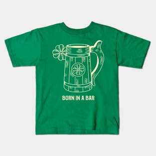 Born in a bar Kids T-Shirt